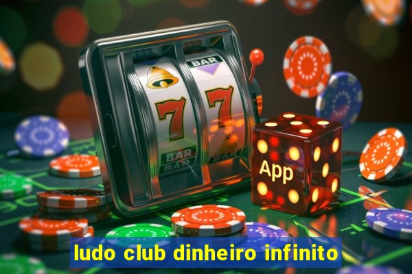 ludo club dinheiro infinito